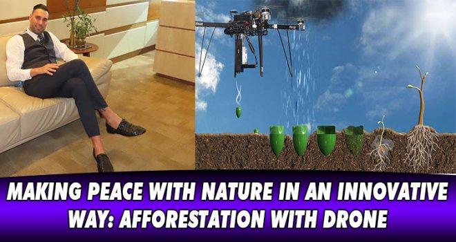 MAKING PEACE WITH NATURE IN AN INNOVATIVE WAY: AFFORESTATION WITH DRONE..