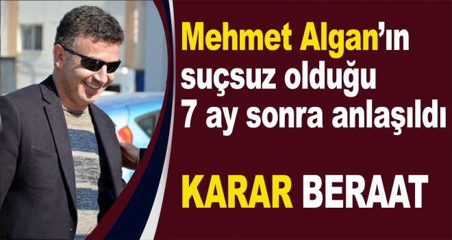 MEHMET ALGAN'IN SUÇSUZLUĞU 7 AY SONUNDA  ANLAŞILDI