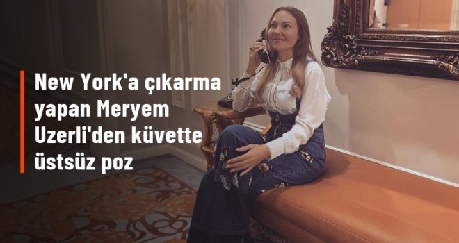 Meryem Uzerli küvette üstsüz poz verdi