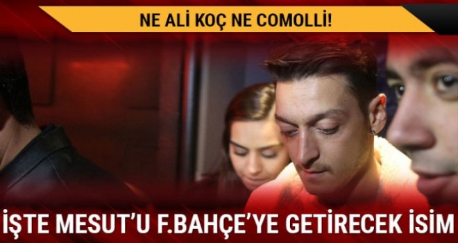 Mesut Özil'i Fenerbahçe'ye getirecek isim...