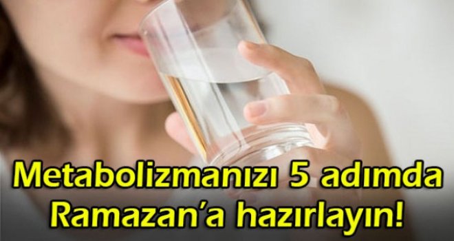 Metabolizmanızı 5 adımda Ramazan'a hazırlayın!