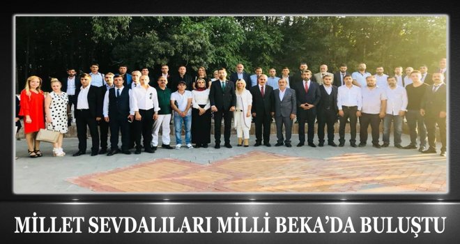 MİLLET SEVDALILARI MİLLİ BEKA’DA BULUŞTU