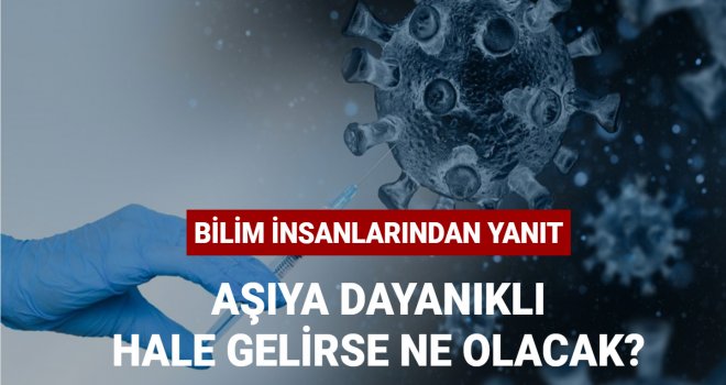 Mutasyonlu corona virüs aşıya dayanıklı hale gelirse ne olacak?