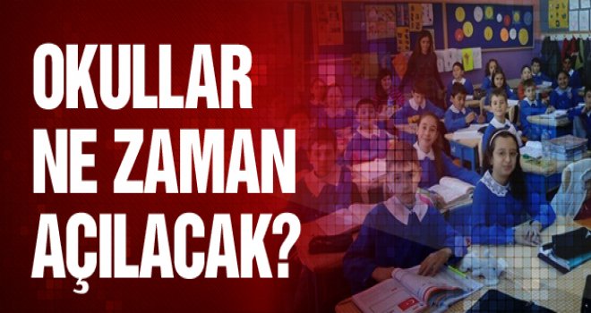 OKULLAR NE ZAMAN AÇILIYOR ?