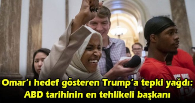 Omar’ı hedef gösteren Trump’a tepki yağdı: ABD tarihinin en tehlikeli başkanı