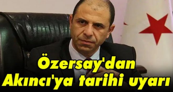 Özersay'dan Akıncı'ya tarihi uyarı