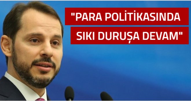 Para ve maliye politikasında sıkı duruşa devam edilecek