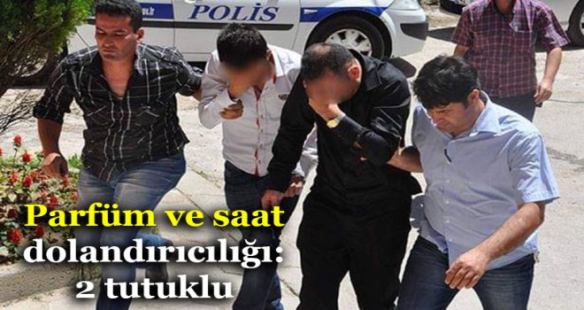 Parfüm ve saat dolandırıcılığı: 2 tutuklu