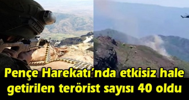 Pençe Harekatı’nda etkisiz hale getirilen terörist sayısı 40 oldu