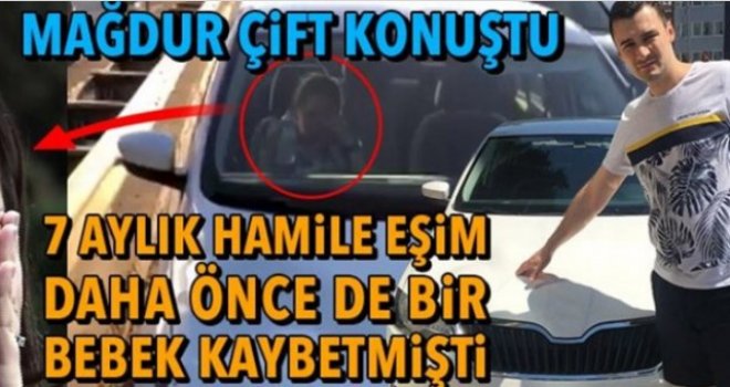 Pendik'te saldırıya uğrayan mağdur çift konuştu: 7 aylık hamile eşim daha önce de bir bebek kaybetmişti