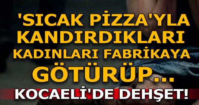 Pizzacı tuzağıyla tecavüz!