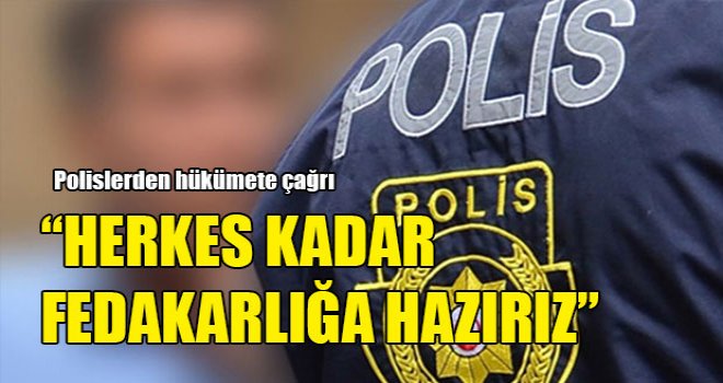 Polislerden hükümete çağrı