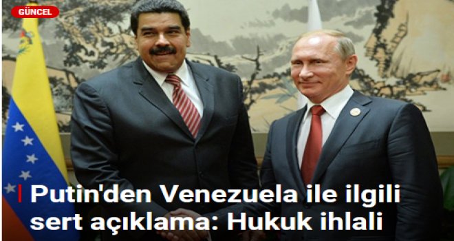 Putin: Venezuela'ya müdahale uluslararası hukukun ağır bir ihlalidir