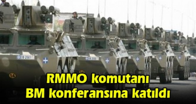 RMMO komutanı BM konferansına katıldı