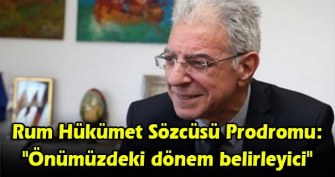 Rum Hükümet Sözcüsü Prodromu: Önümüzdeki dönem belirleyici