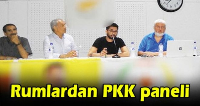 Rumlardan PKK paneli