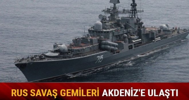 Rus savaş gemileri Akdeniz'e ulaştı