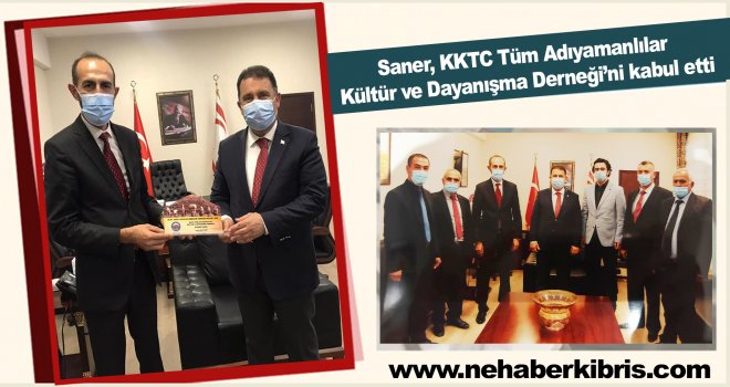 Saner, KKTC Tüm Adıyamanlılar Kültür ve Dayanışma Derneği’ni kabul etti