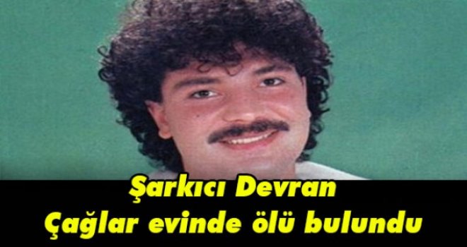 Şarkıcı Devran Çağlar evinde ölü bulundu