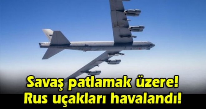 Savaş patlamak üzere! Rus uçakları havalandı!