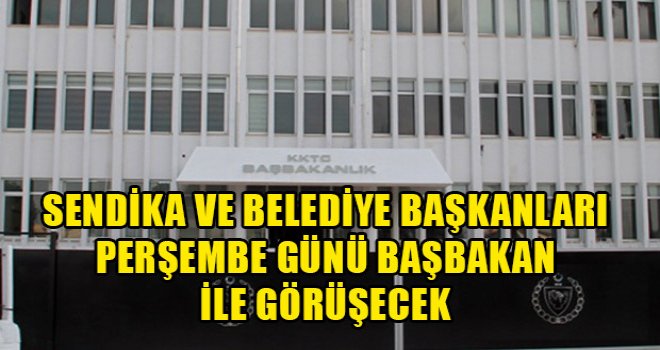 Sendika ve belediye başkanları perşembe günü başbakan ile görüşecek