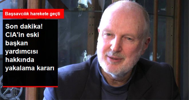 Son Dakika! CIA'in Eski Başkan Yardımcısı Hakkında Yakalama Kararı