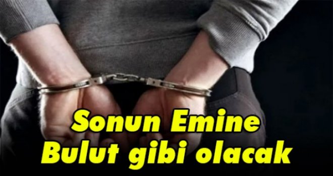 Sonun Emine Bulut gibi olacak