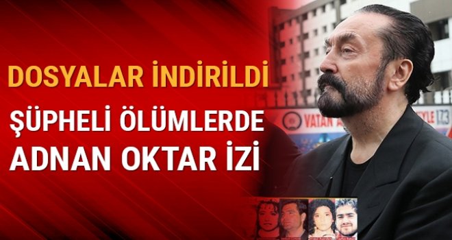 Şüpheli ölümlerde Adnan Oktar izi