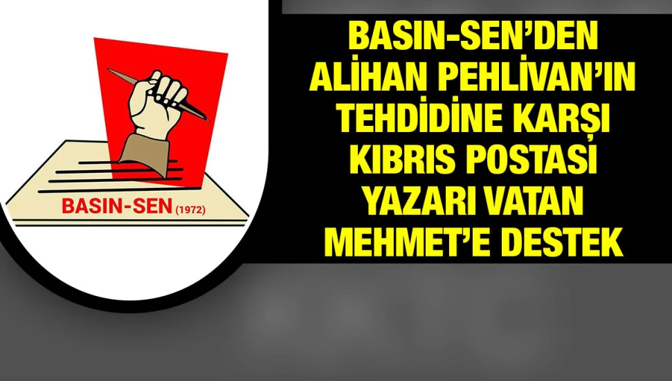 Alihan Pehlivan'ın tehditvari ifadelerine Basın-Sen'den yanıt: Kıbrıs Postası yazarı Vatan Mehmet’in yanındayız
