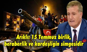 Arıklı: 15 Temmuz birlik, beraberlik ve kardeşliğin simgesidir