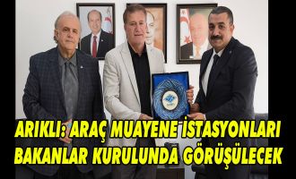 ARIKLI: ARAÇ MUAYENE İSTASYONLARI BAKANLAR KURULUNDA GÖRÜŞÜLECEK