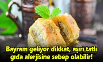Bayram geliyor dikkat, aşırı tatlı gıda alerjisine sebep olabilir!