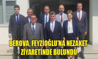 Berova, Feyzioğlu’na nezaket ziyaretinde bulundu