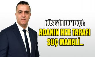 Ekmekçi: Adanın her tarafı suç mahali