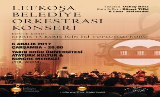 LEFKOŞA BELEDİYE ORKESTRASI İLE İKİ TOPLUMLU KORO’DAN ORTAK KONSER