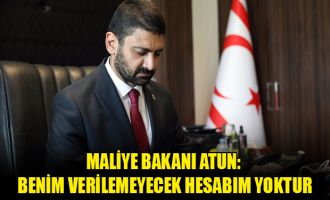 Maliye Bakanı Atun: Benim verilemeyecek hesabım yoktur