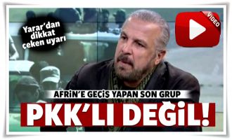 Mete Yarar: Afrin'e geçiş yapan son grup PKK'lı değil...
