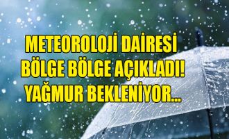 Meteoroloji Dairesi bölge bölge açıkladı