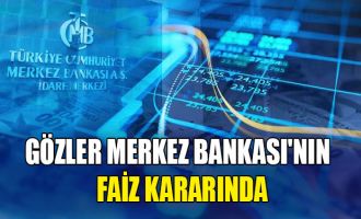 Piyasalarda gözler TCMB'nin faiz kararına çevrildi