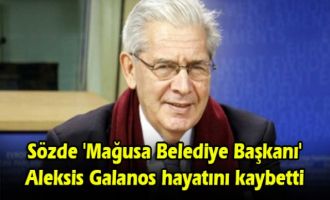 Sözde 'Mağusa Belediye Başkanı' Aleksis Galanos hayatını kaybetti
