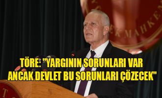 Töre: Yargının sorunları var ancak devlet bu sorunları çözecek