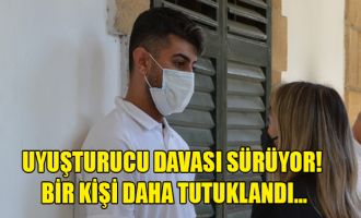 Uyuşturucu davası sürüyor! Bir kişi daha tutuklandı…