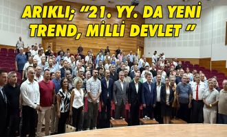 YDP TEŞKİLATLARI TOPLANDI. ARIKLI; “21. YY. DA YENİ TREND, MİLLİ DEVLET ”