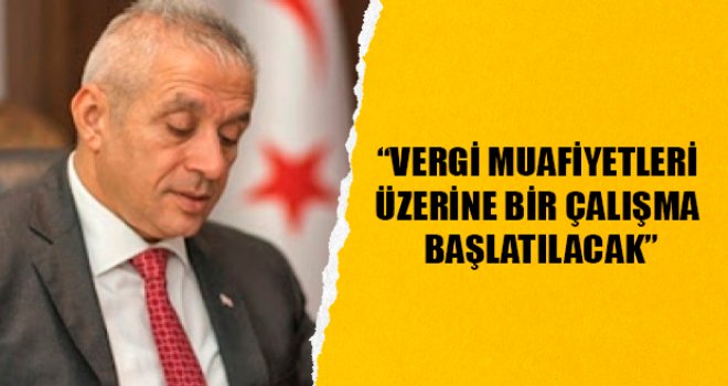 Taçoy: Vergi muafiyetleri üzerine bir çalışma başlatılacak