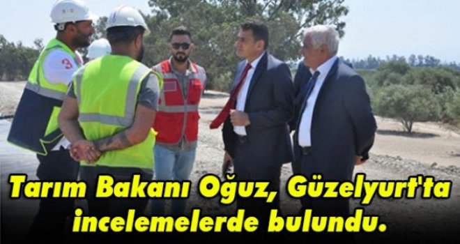 Tarım Bakanı Oğuz, Güzelyurt'ta incelemelerde bulundu.