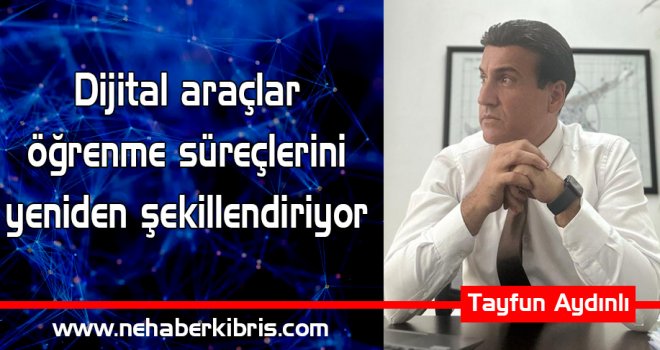 Tayfun Aydınlı: Dijital araçlar öğrenme süreçlerini yeniden şekillendiriyor