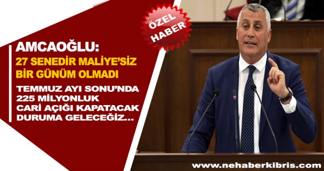 TEMMUZ AYI SONU’NDA 225 MİLYONLUK CARİ AÇIĞI KAPATACAK DURUMA GELECEĞİZ…