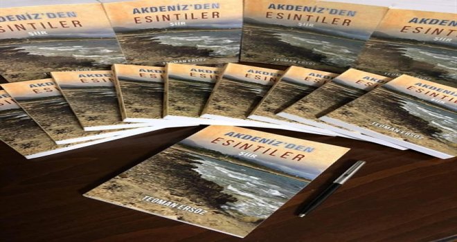 TEOMAN ERSÖZ’ÜN İLK ŞİİR KİTABI “AKDENİZ'DEN ESİNTİLER” YAYIMLANDI