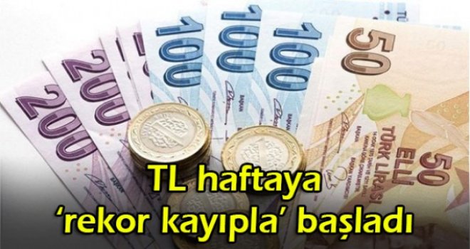 TL haftaya ‘rekor kayıpla’ başladı