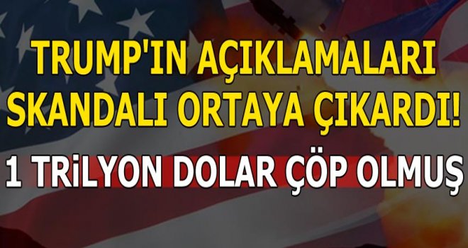 Trump'ın açıklamaları skandalı ortaya çıkardı! 1 trilyon dolar çöp olmuş